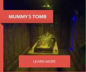 MUMMY’S TOMB LEARN MORE