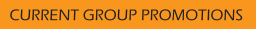 CURRENT GROUP PROMOTIONS