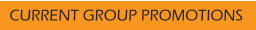 CURRENT GROUP PROMOTIONS