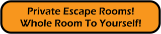 Private Escape Rooms! Whole Room To Yourself!